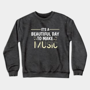 Musical Inspiration: It's a Beautiful Day To Make Music Crewneck Sweatshirt